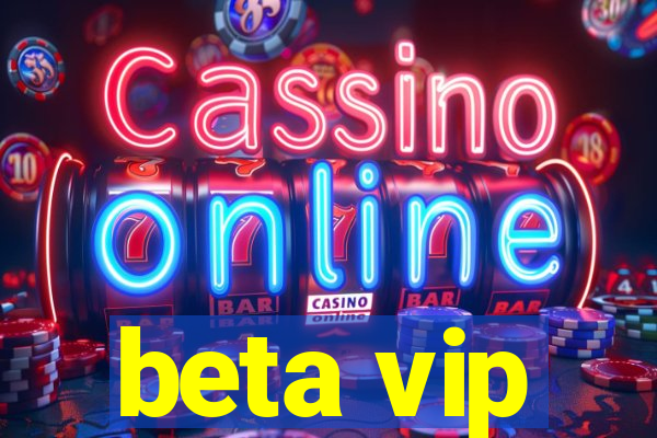 beta vip