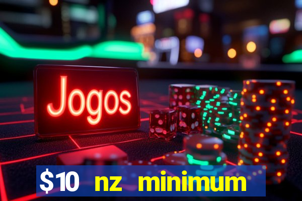 $10 nz minimum deposit casino