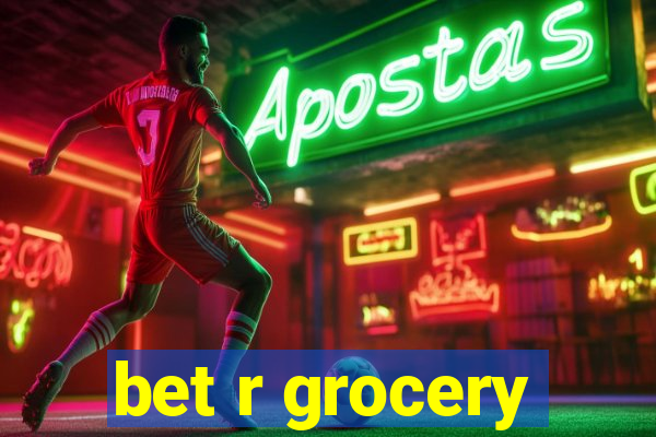 bet r grocery