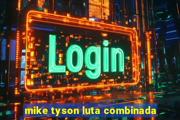 mike tyson luta combinada