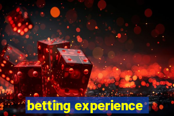 betting experience