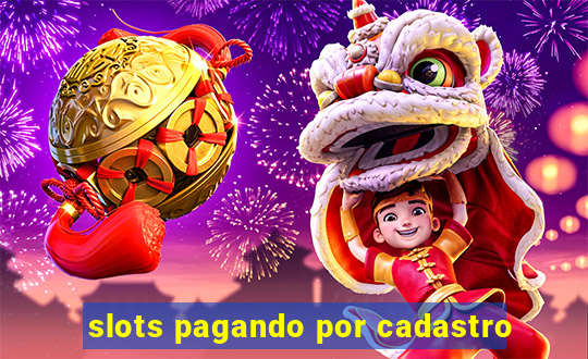 slots pagando por cadastro