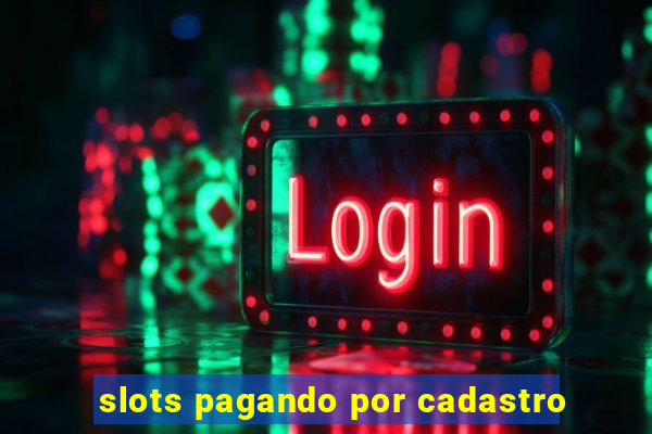 slots pagando por cadastro