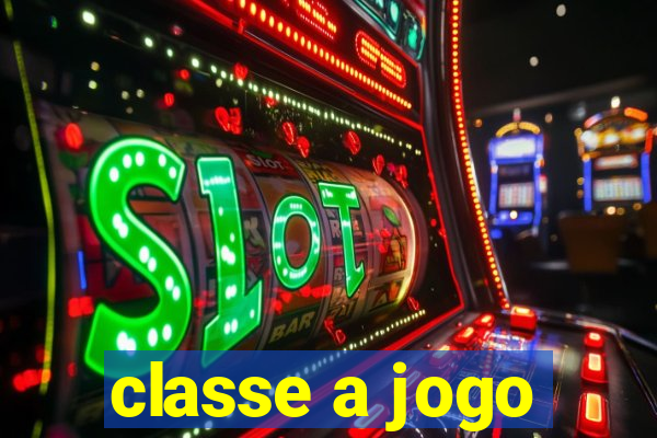 classe a jogo