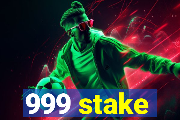 999 stake