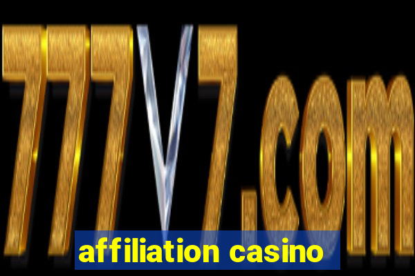 affiliation casino