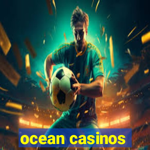 ocean casinos