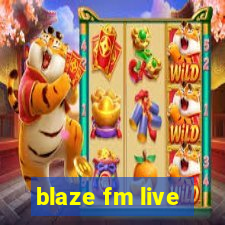 blaze fm live