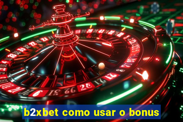 b2xbet como usar o bonus