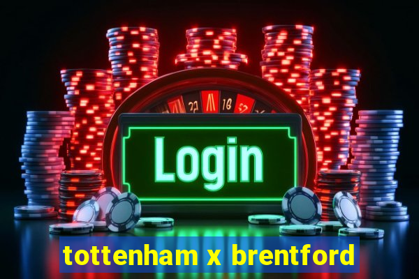 tottenham x brentford