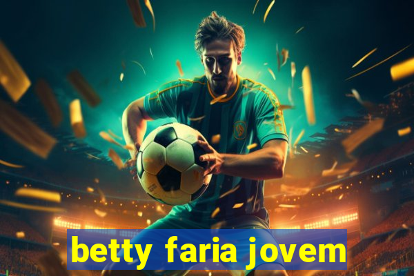 betty faria jovem