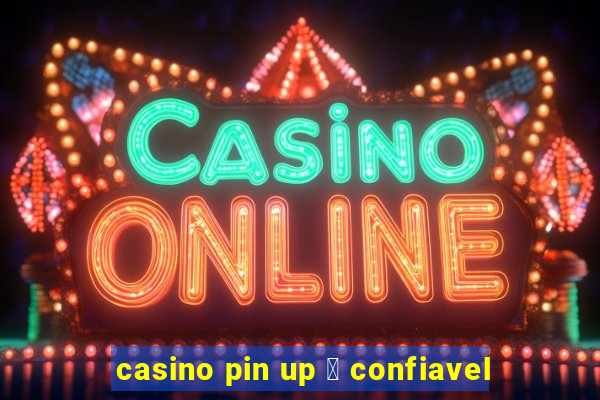 casino pin up 茅 confiavel