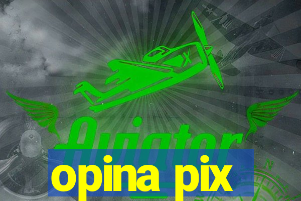 opina pix