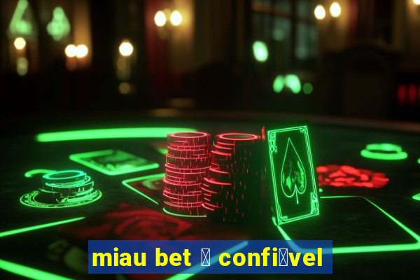 miau bet 茅 confi谩vel