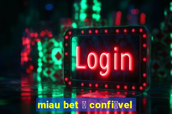 miau bet 茅 confi谩vel