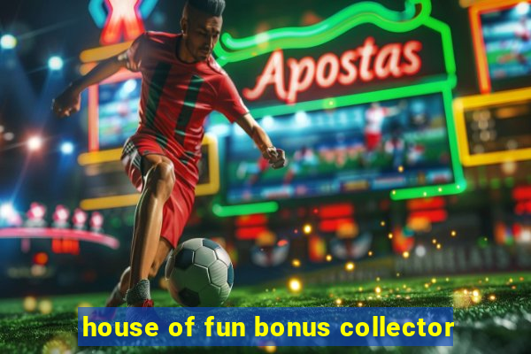 house of fun bonus collector