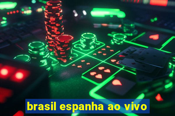 brasil espanha ao vivo