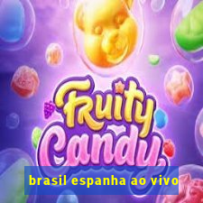 brasil espanha ao vivo