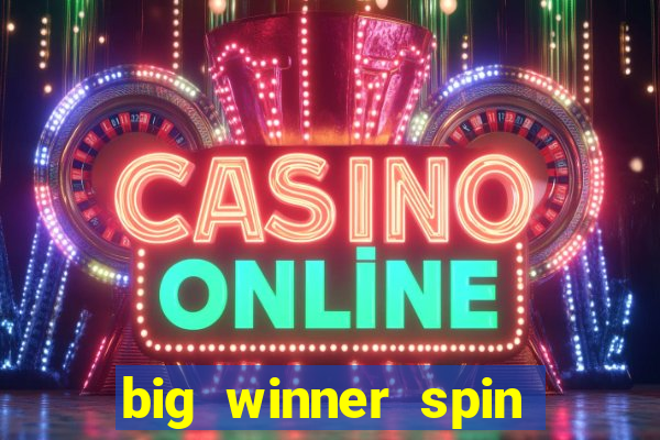 big winner spin and win money