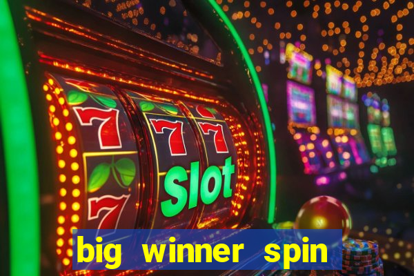 big winner spin and win money