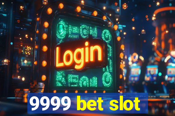 9999 bet slot