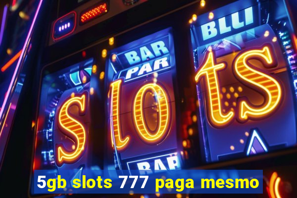 5gb slots 777 paga mesmo