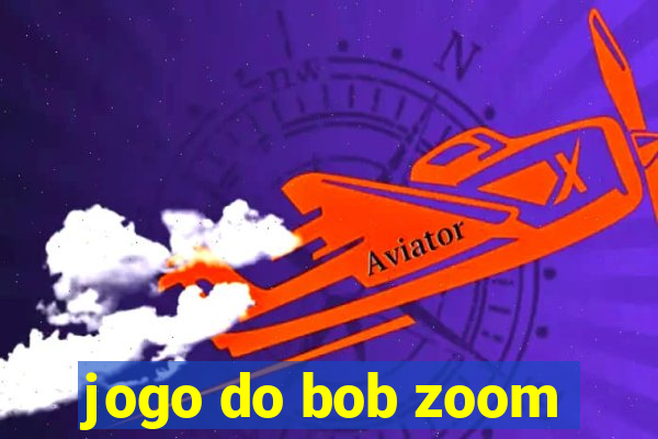 jogo do bob zoom