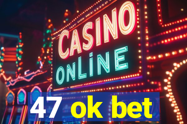 47 ok bet