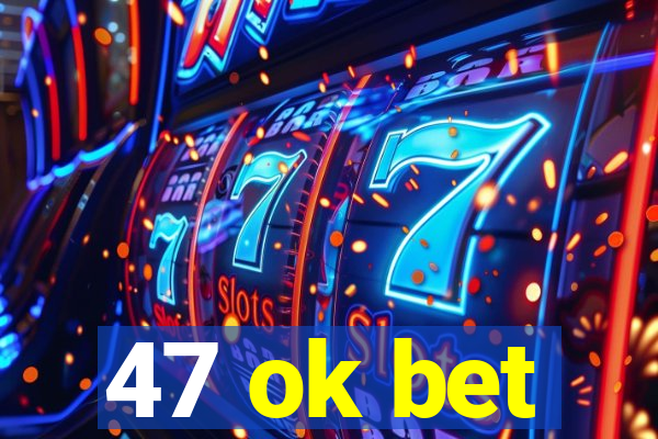 47 ok bet