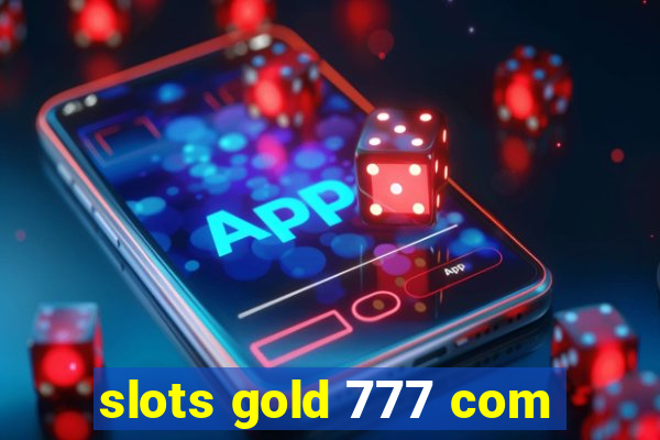 slots gold 777 com