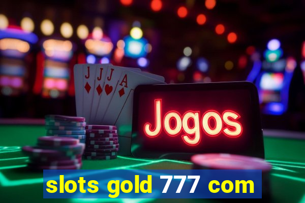 slots gold 777 com