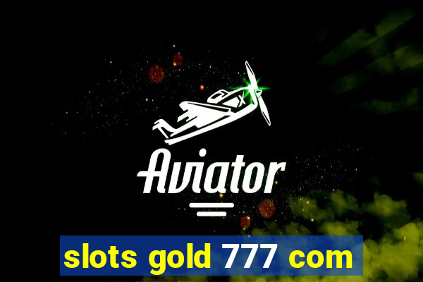 slots gold 777 com