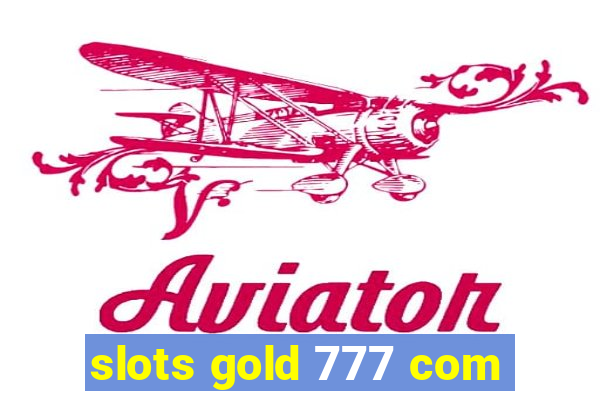 slots gold 777 com