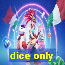 dice only