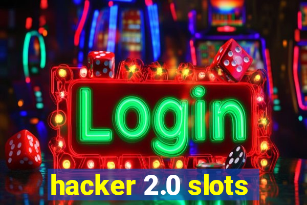 hacker 2.0 slots