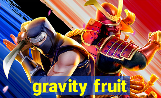 gravity fruit