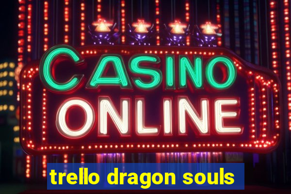 trello dragon souls