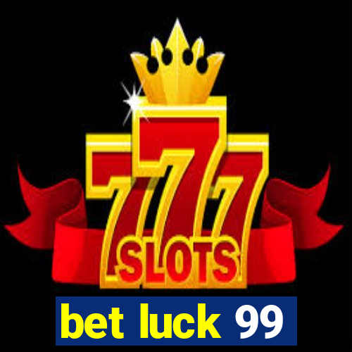 bet luck 99