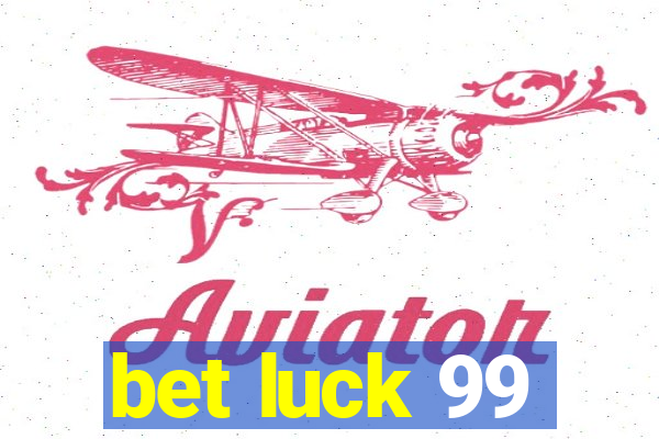 bet luck 99