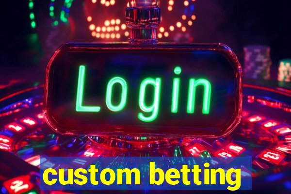 custom betting