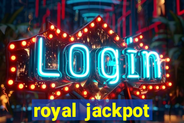 royal jackpot casino slots