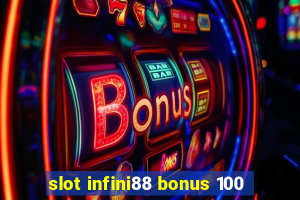 slot infini88 bonus 100