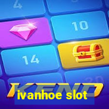 ivanhoe slot