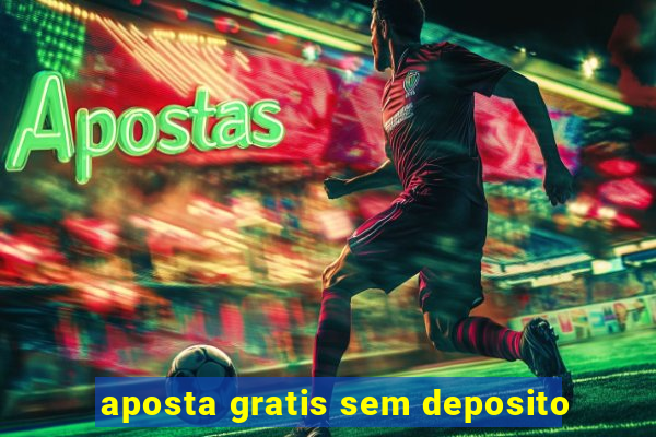 aposta gratis sem deposito