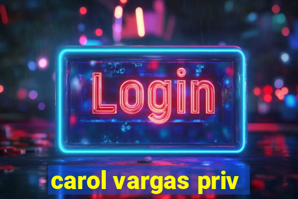 carol vargas priv