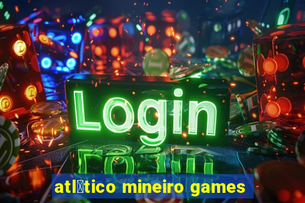 atl茅tico mineiro games