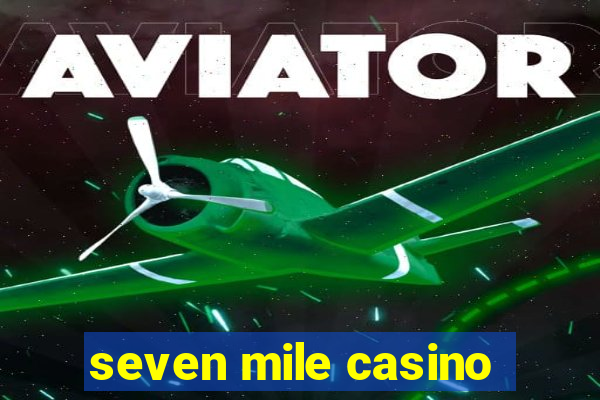 seven mile casino