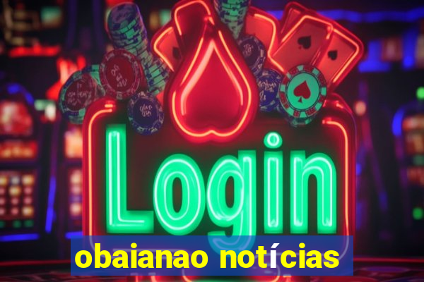 obaianao notícias