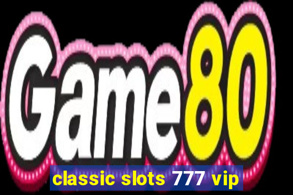 classic slots 777 vip