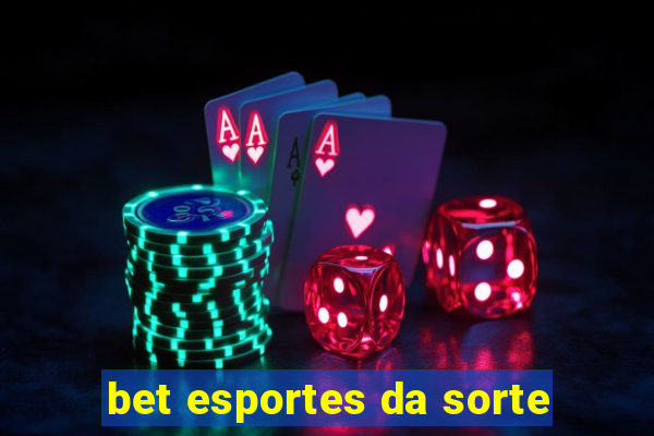 bet esportes da sorte